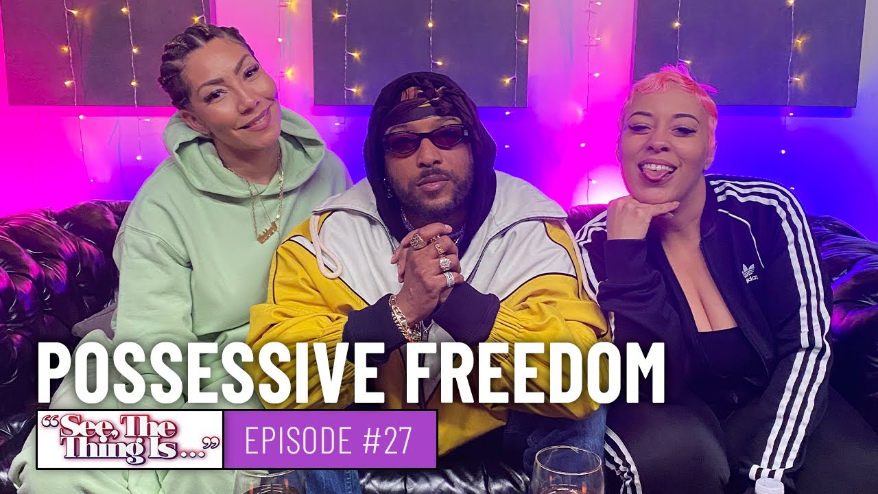 See The Thing Is. Ep 27 | Possessive Freedom!