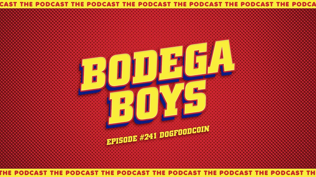 Bodega Boyz ep.241 – Dogfoodcoin