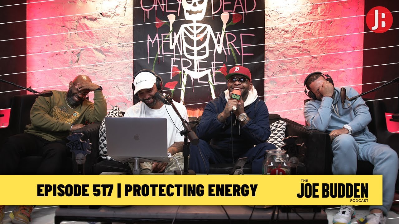 The Joe Budden Podcast Episode 517 | Protecting Energy