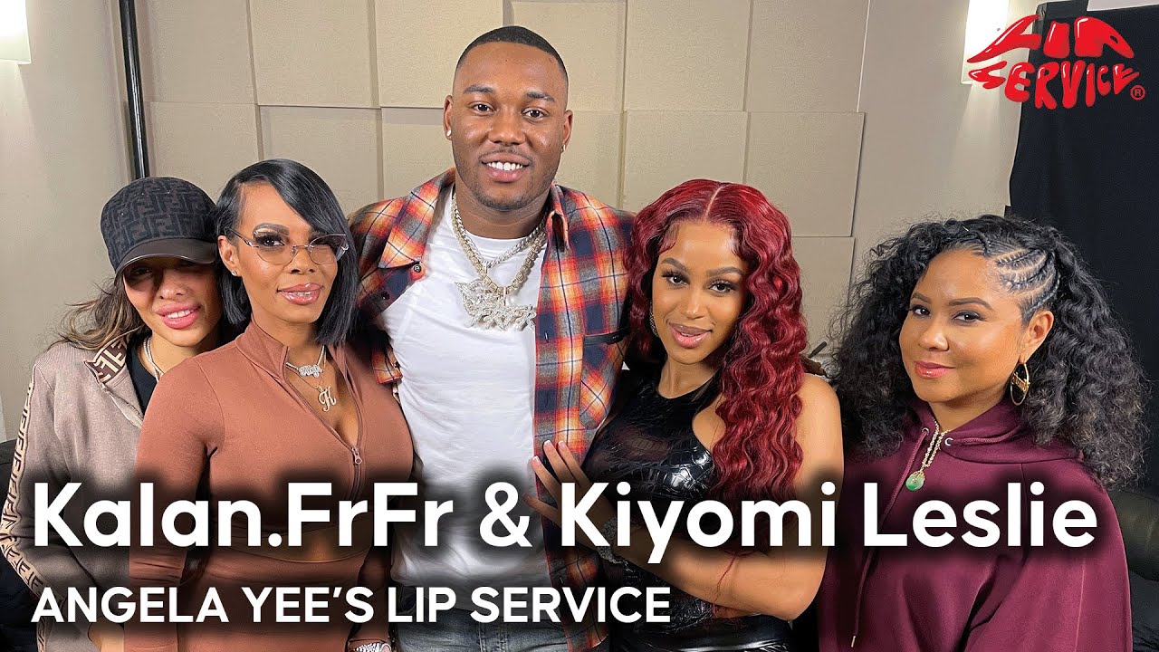 Lip Service | Kalan.FrFr & Kiyomi Leslie talk pretty feet, plastic surgery, pulling up on your ex…