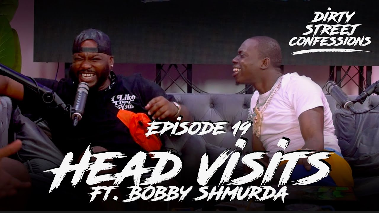 EP. 19 – HEAD VISITS | FT. BOBBY SHMURDA | DIRTY STREET CONFESSIONS