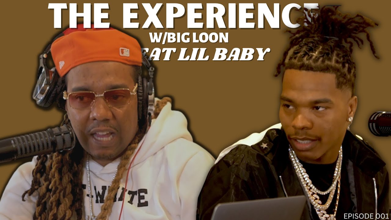Lil Baby: The Experience Podcast w Big Loon – Episode 001