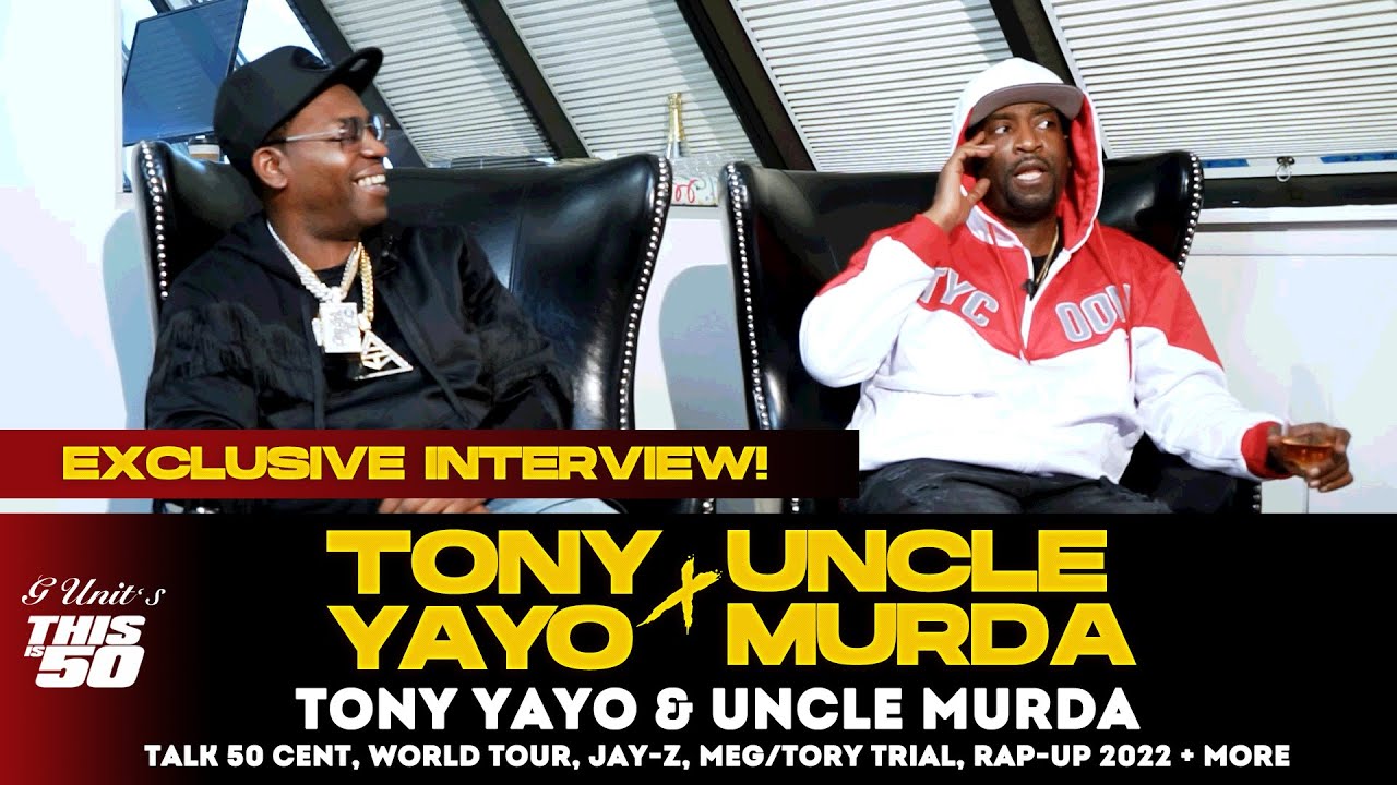 Tony Yayo & Uncle Murda Talk 50 Cent, World Tour, Jay-Z, Meg/Tory Trial, Rap-Up 2022 + More