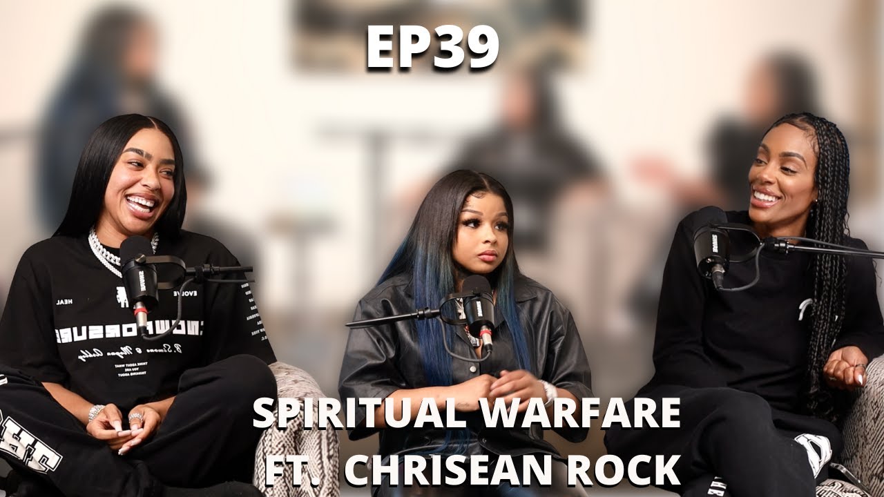 EP 39: Spiritual Warfare Ft. Chrisean Rock
