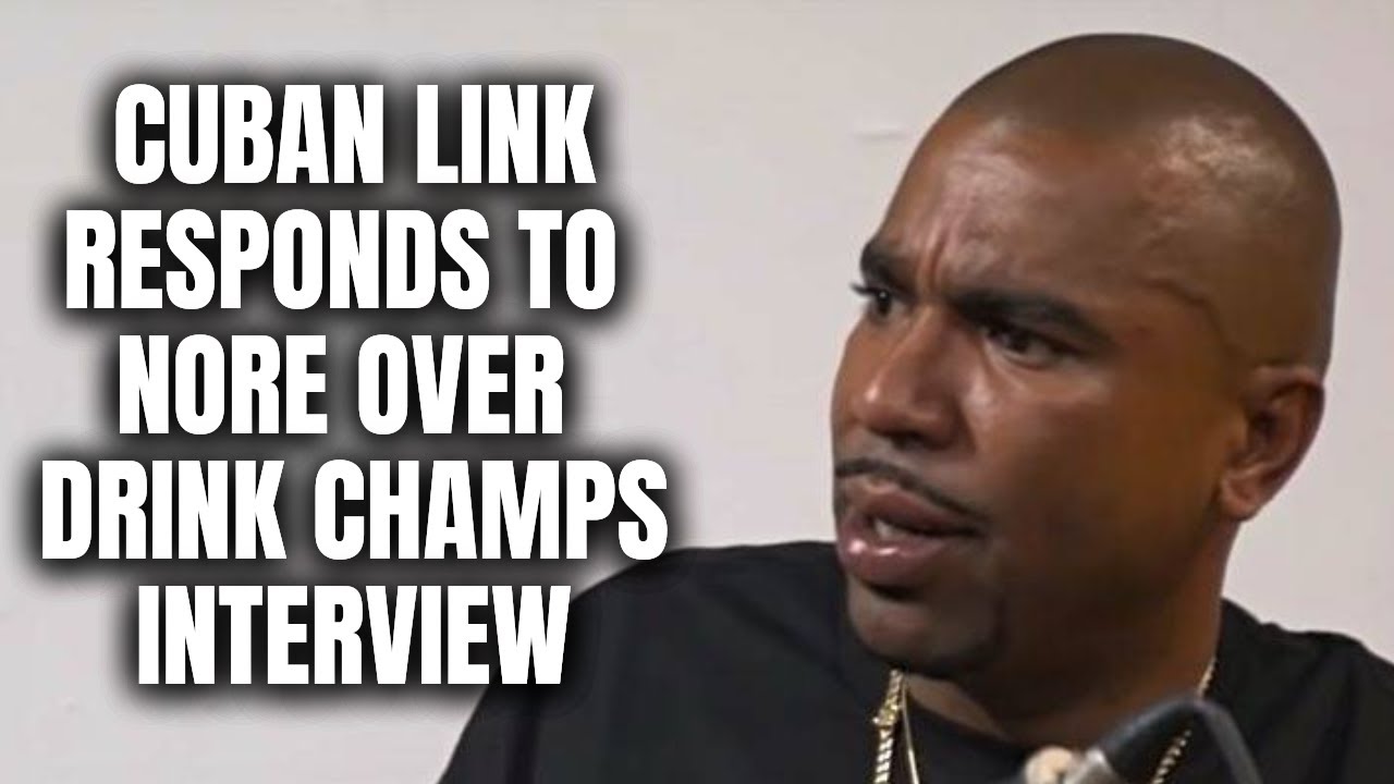 Cuban Link RESPONDS TO NORE Over Drink Champs Interview