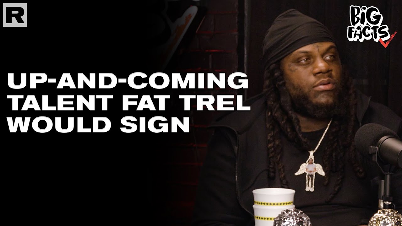 Up-And-Coming Talent Fat Trel Would Sign