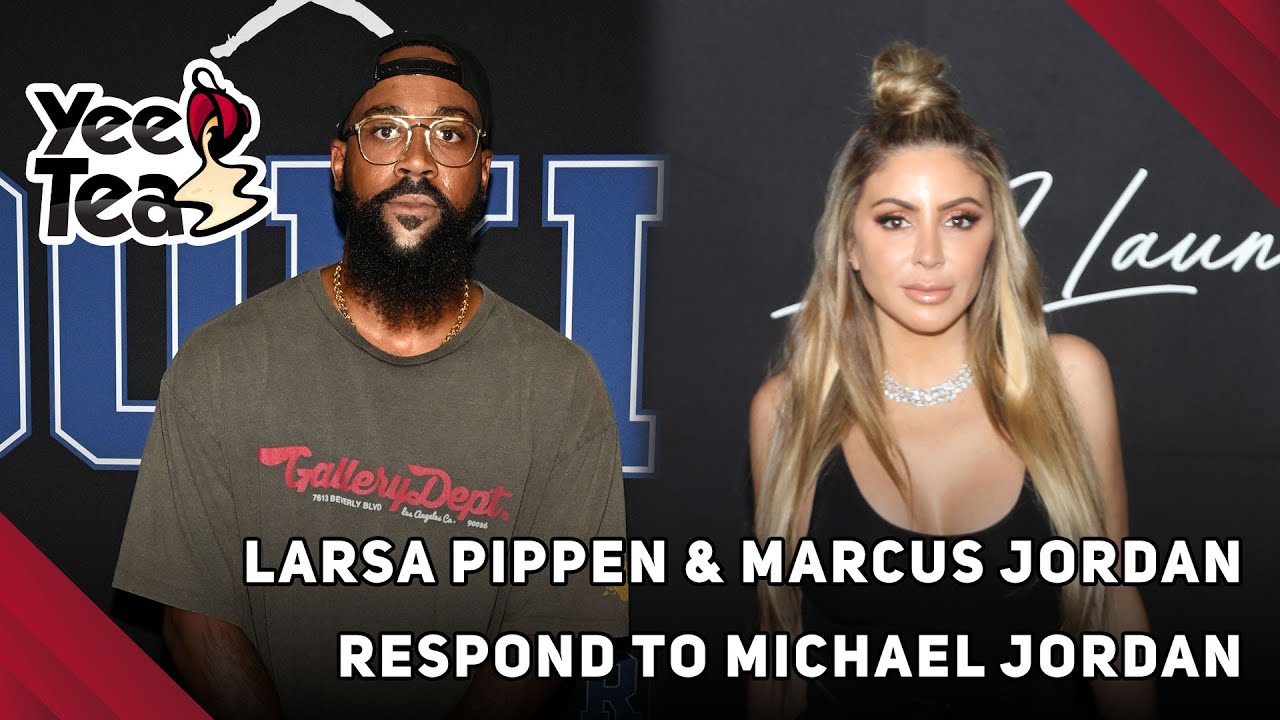 Marcus Jordan & Larsa Pippen Respond To Michael Jordans Comments +More