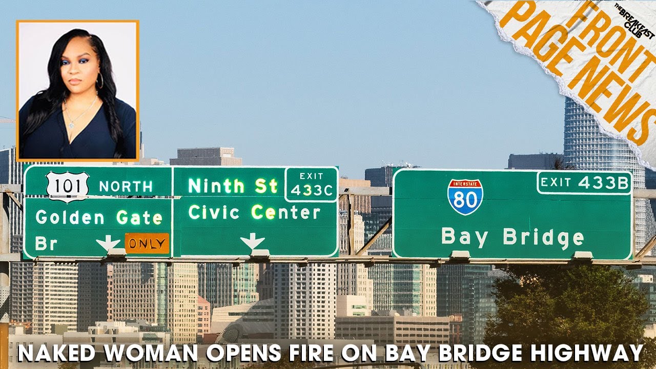 Naked Woman Opens Fire On Bay Bridge Highway + More