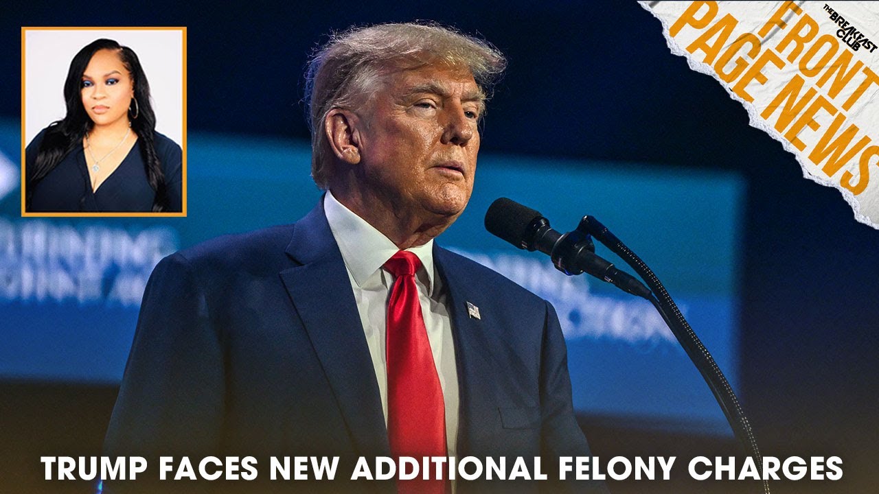 Trump Faces New Additional Felony Charges + More