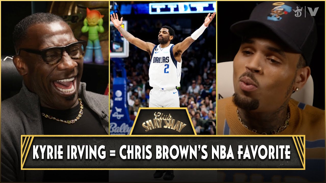 Chris Brown Explains Why Kyrie Irving Is His Favorite NBA Player | CLUB SHAY SHAY
