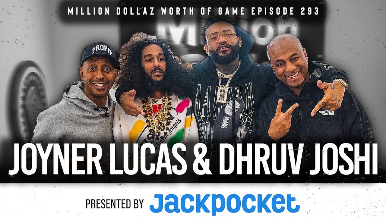 JOYNER LUCAS & DHRUV JOSHI: MILLION DOLLAZ WORTH OF GAME EPISODE 293